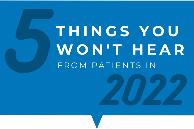 the-5-things-you-won-t-hear-from-patients-in-2022-bullseye-media