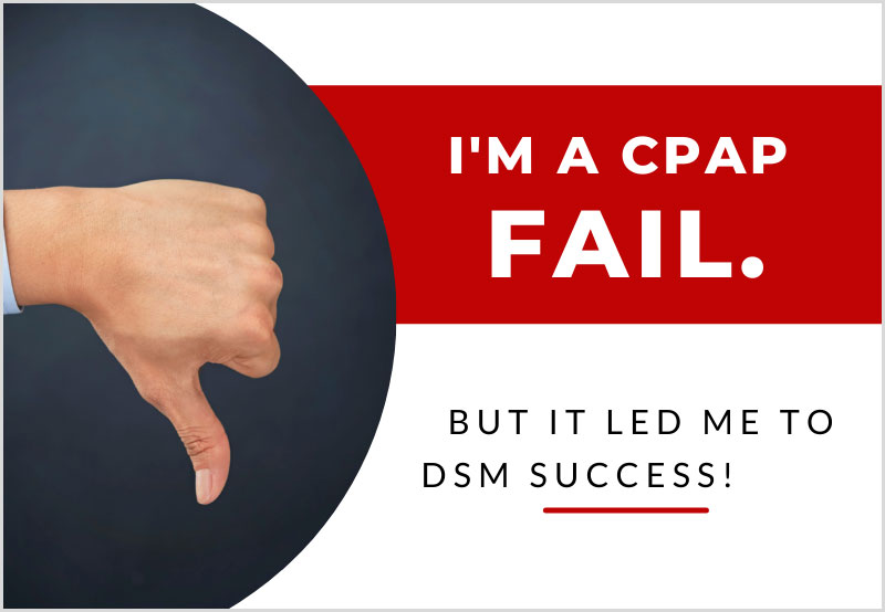 thumbs down I'm a cpap fail. But it led me to DSM success!