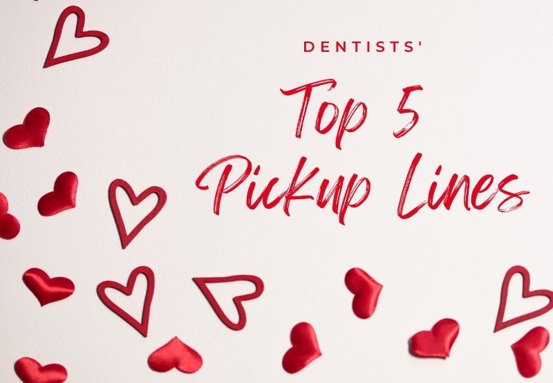 dentists' top 5 pickup lines
